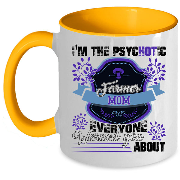 Cute Farmer Mom Coffee Mug, I'm The Psychotic Farmer Mom Accent Mug