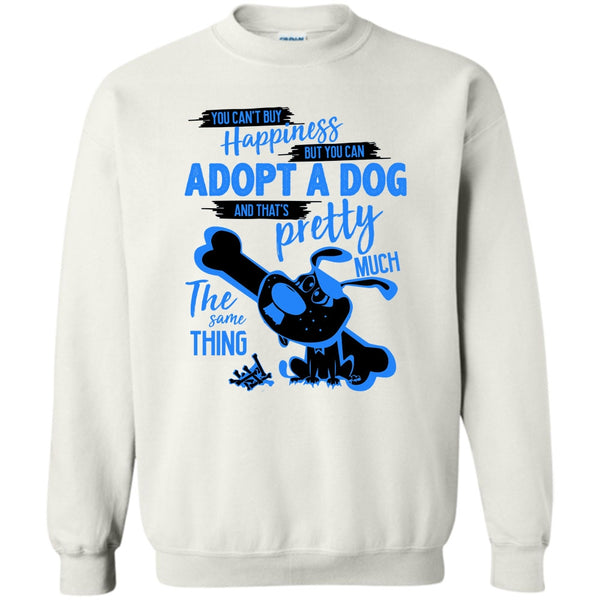 I Love Adoting A Dog T Shirt, You Can't Buy Happiness Sweatshirt