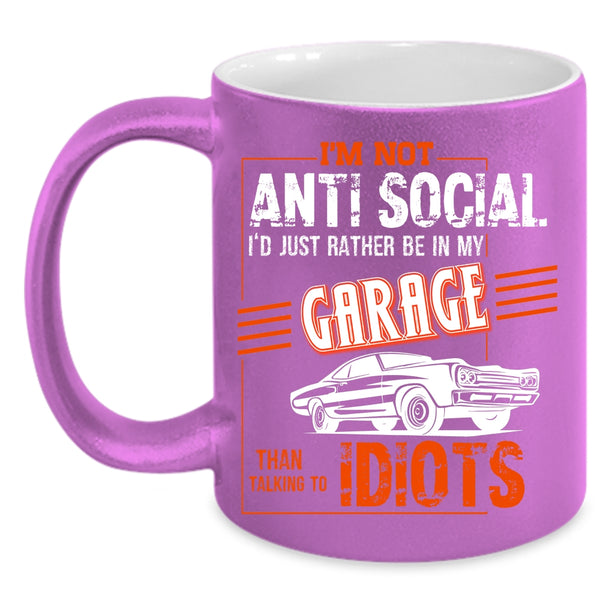 I'm Not Anti Social Coffee Mug, I'd Just Rather Be In My Garage Coffee Cup