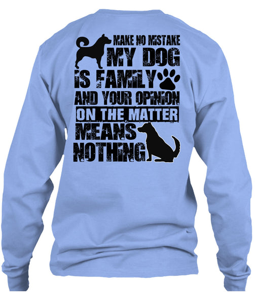 Make No Mistake My Dog Is Family T Shirt, I Love My Dog T Shirt