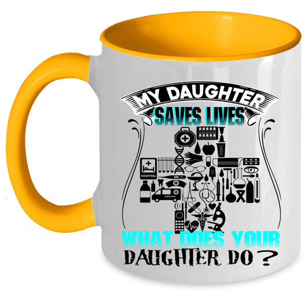 What Does Your Daughter Do Coffee Mug, My Daughter Saves Lives Accent Mug