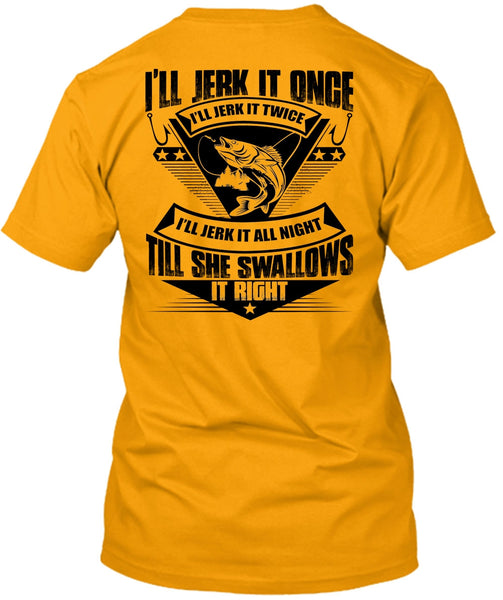 She Swallows It Right T Shirt, I Love Fishing T Shirt
