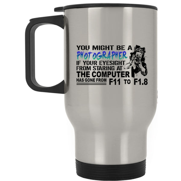 Awesome Photographers Travel Mug, You Might be A Photographer Mug