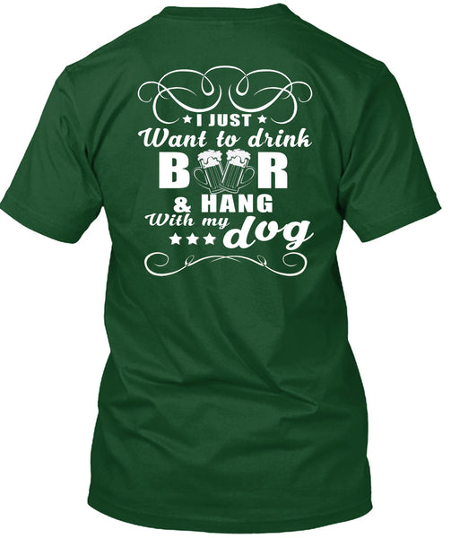 I Just Want To Drink Beer T Shirt, Hang With My Dog T Shirt