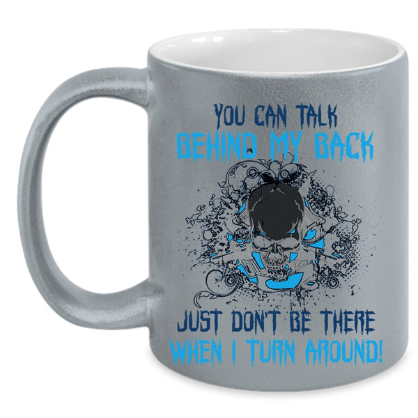 Cool Coffee Mug, You Can Talk Behind My Back Accent Mug