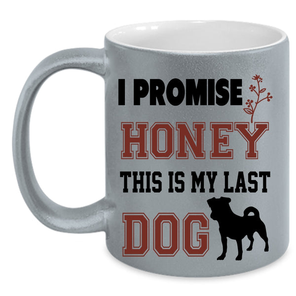 This Is My Last Dog Coffee Mug, I Promise Honey Accent Mug