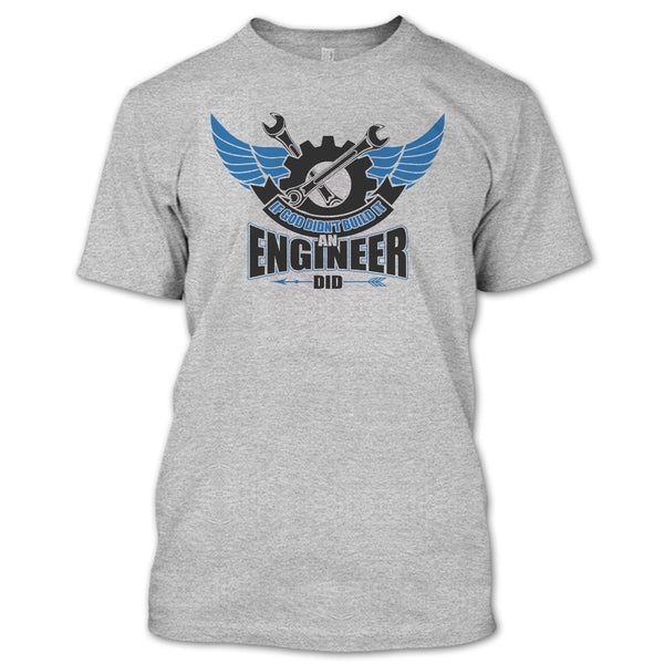 If God Didin't Build It T Shirt, Coolest Engineer T Shirt