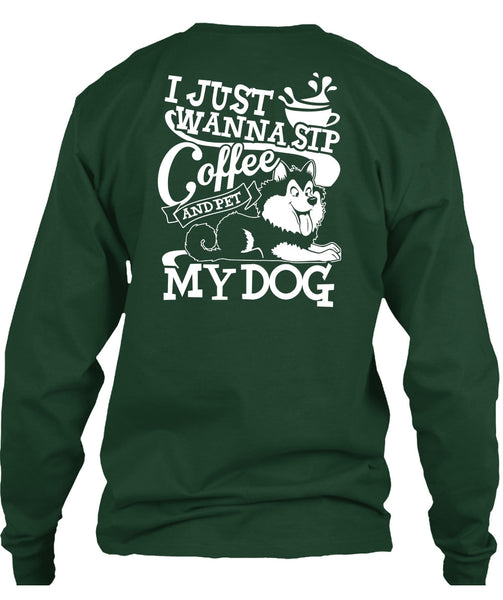 I Just Wanna Sip Coffee My Dog T Shirt, My Favorite T Shirt