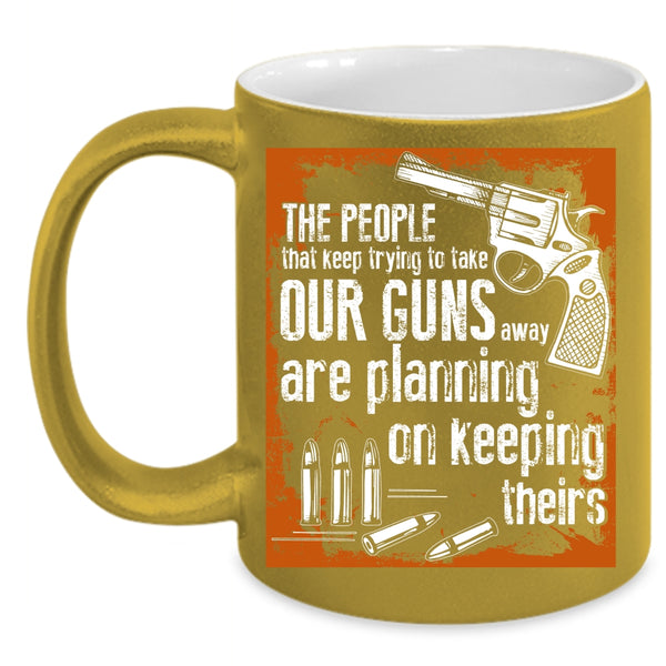 The People Keep Trying To Take Our Guns Coffee Mug, Funny Gunner Coffee Cup