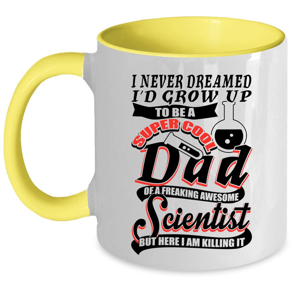 Cool Scientist Coffee Mug, I'd Grow Up To Be A Dad Of A Scientist Accent Mug