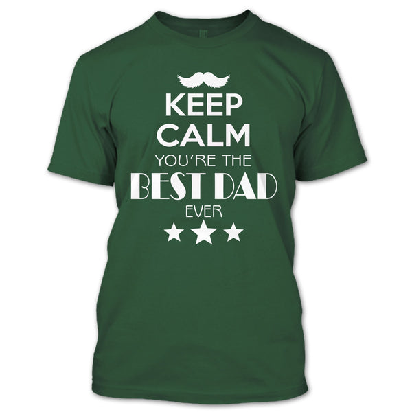 Keep Calm Your Are The Best Dad Ever T Shirt, Gift For Dad T Shirt