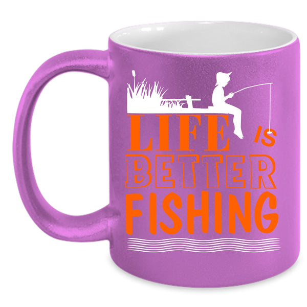 Life Is Better Fishing Coffee Mug, I Love Fishing Coffee Cup