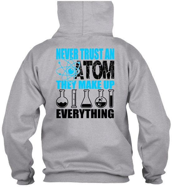 Never Trust An Atom T Shirt, I Love Scientist T Shirt