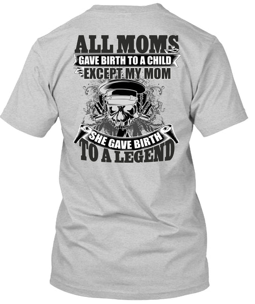 She Gave Birth To A Legend T Shirt, I Love Mom T Shirt