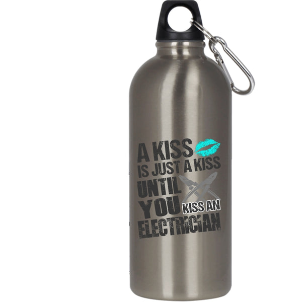 A Kiss Is Just A Kiss 20 oz Stainless Steel Bottle,Until You Kiss An Electrician Outdoor Sports Water Bottle
