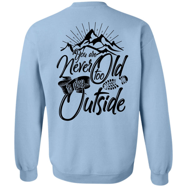 I Love Hiking T Shirt, You Are Never Too Old To Play Outside Sweatshirt