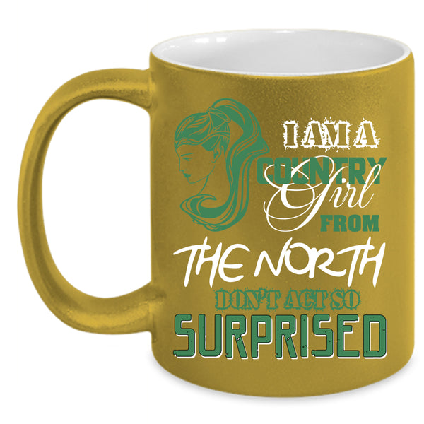 I Am A Country Girl From The North Coffee Mug, Cute Girls Coffee Cup