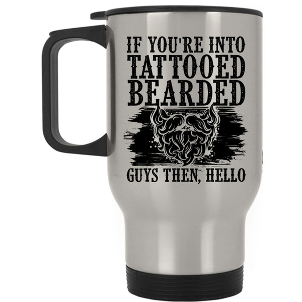 Cool Bearded Guys Travel Mug, If You're Into Tattooed Bearded Guys Mug