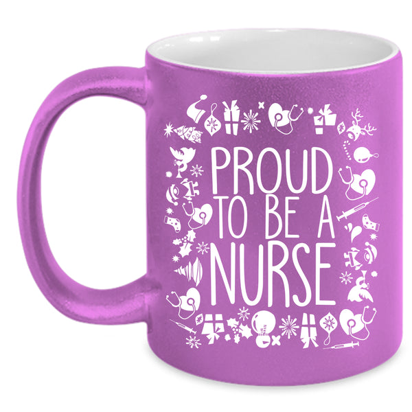 Proud To Be A Nurse Coffee Mug, Cute Gift For Nurses Coffee Cup