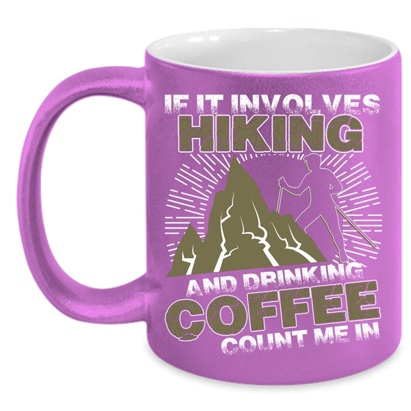 If It Involves Hiking And Drinking Coffee Coffee Mug, Cool Coffee Drinker Coffee Cup