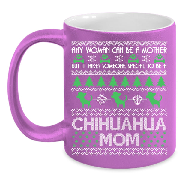 Any Woman Can Be A Mother Coffee Mug, To Be A Chihuahua Mom Coffee Cup