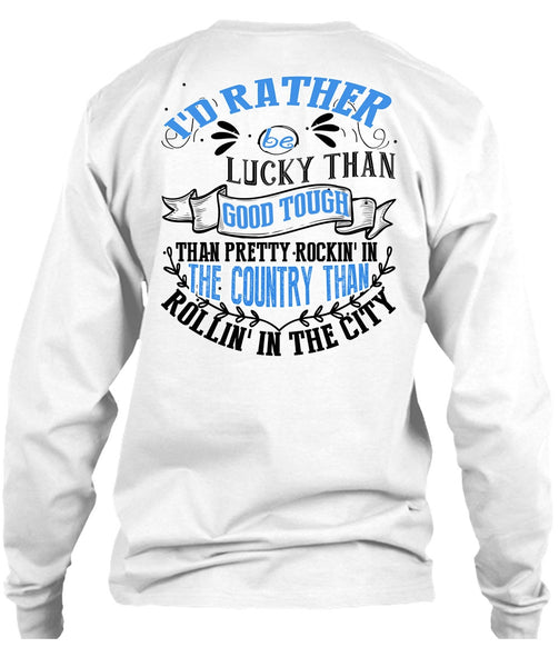 I'd Rather Be Lucky Than Good Tough T Shirt, I Love Husband T Shirt