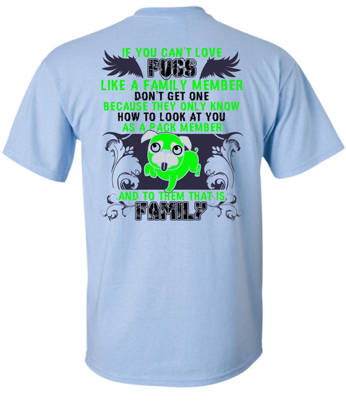 You Can't Love Pugs T Shirt, I Love Pug T Shirt