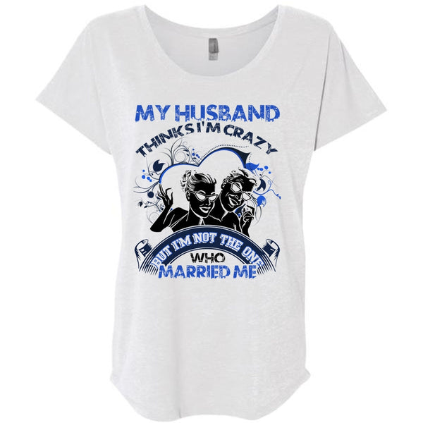 My Husband Thinks I'm Crazy T Shirt, I Love Husband T Shirt, Awesome T-Shirts