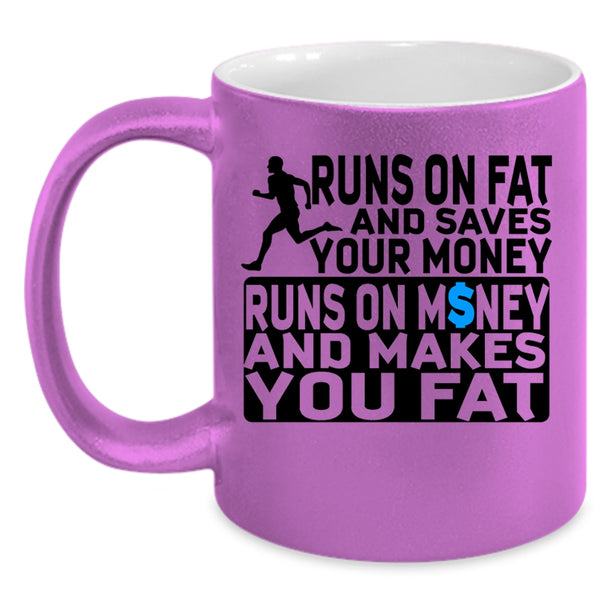 Runs On Money And Makes You Fat Coffee Mug, Runs On Fat And Saves Your Money Accent Mug
