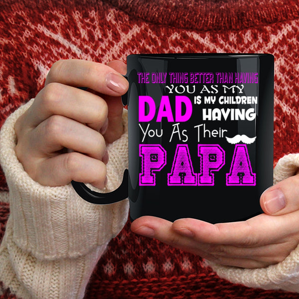 My Dad Is My Children Having You Coffee Mug, Their Papa Coffee Cup