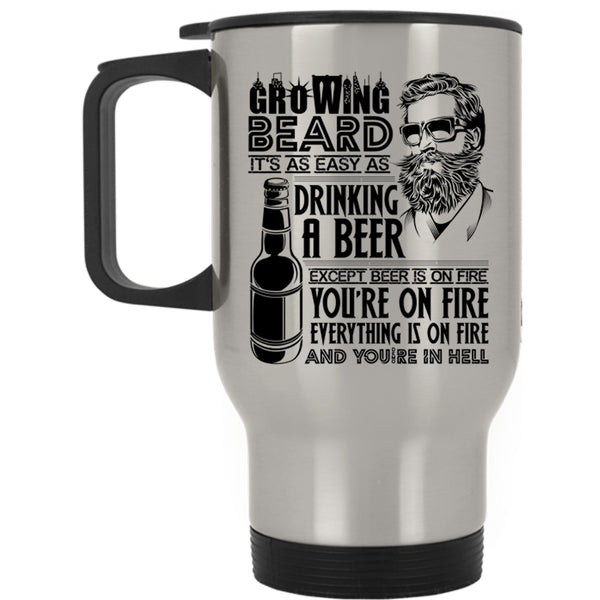 It's As Easy As Drinking A beer Travel Mug, Growing Beard Mug