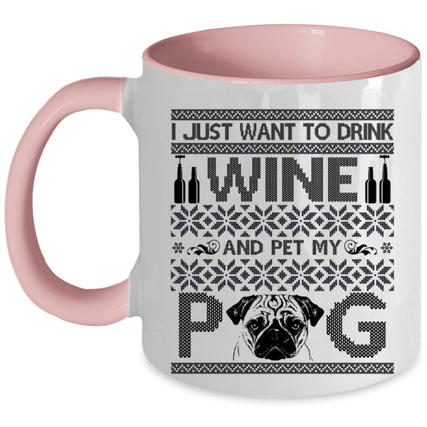 My Pug Coffee Mug, I Just Want To Drink Wine And Pet Accent Mug