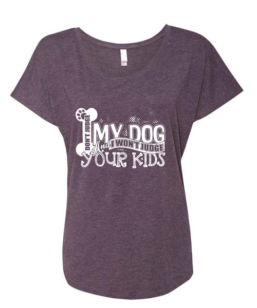 Don't Judge My Dog T Shirt, I Won't Judge Your Kids T Shirt, Cool Shirt (Ladies' Triblend Dolman Sleeve)