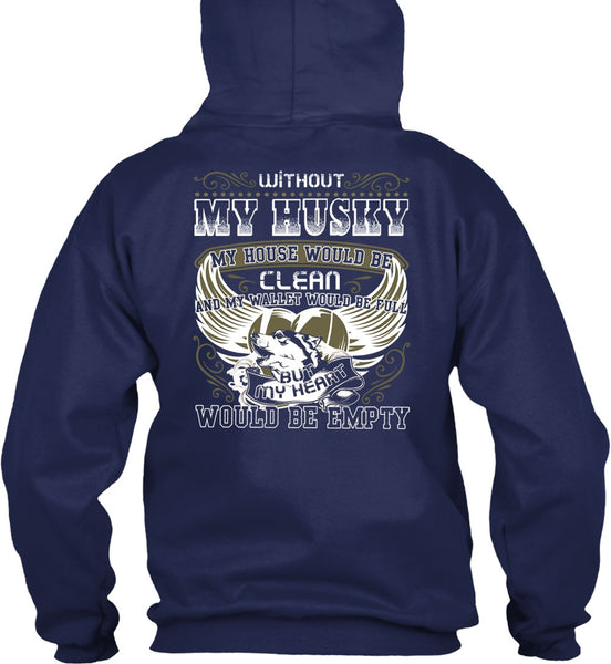 Without My Husky T Shirt, My Heart Would Be Empty T Shirt