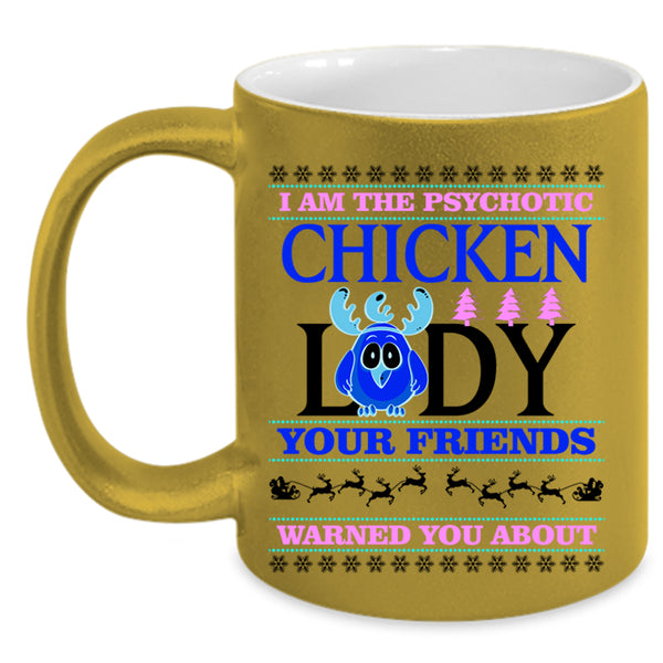 Christmas For Lady Coffee Mug, I Am The Psychotic Chicken Lady Accent Mug