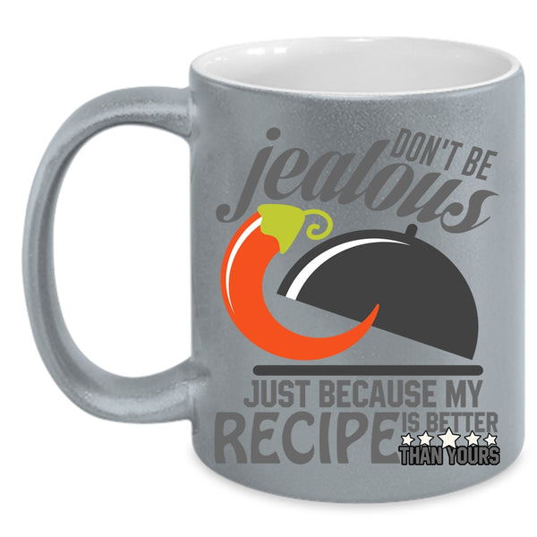 Because My Recipe Is Better Than Yours Coffee Mug, Funny Chefs Coffee Cup