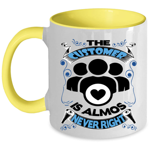 Funny Coffee Mug, The Customer Is Almost Never Right Accent Mug