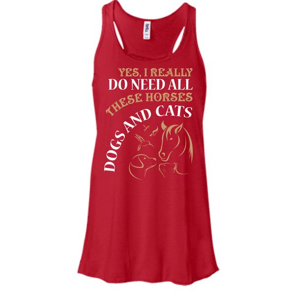 Yes I Realy Do Need All T Shirt, These Horses Dog And Cat T Shirt, Cool T Shirt