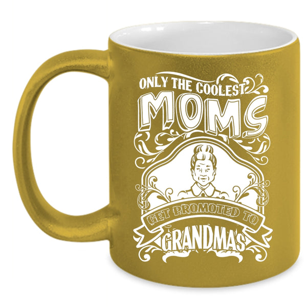 The Coolest Moms Coffee Mug, Get Promoted To Grandmas Coffee Cup