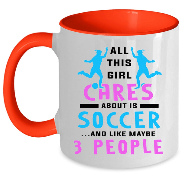 Funny Soccer Coffee Mug, All This Girl Cares About Is Soccer Accent Mug