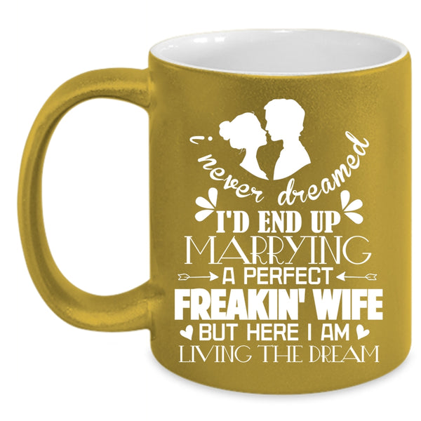 I'd End Up Marrying A Perfect Wife Coffee Mug, Cool Just Married Coffee Cup