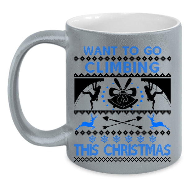 Outdoor Coffee Mug, Want To Go Climbing This Christmas Accent Mug