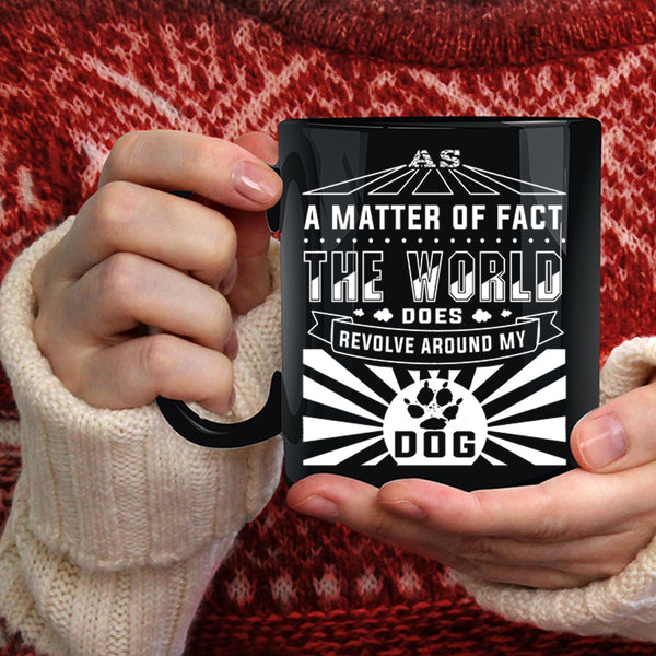 The World Revolves Around My Dog Coffee Mug, Cute Dogs Coffee Cup