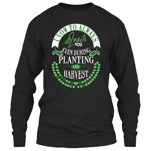 I Vow To Always Love You T Shirt, Even During Planting T Shirt