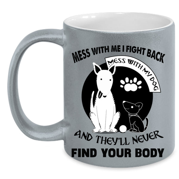 I Love My Dogs Coffee Mug, Don't Mess With My Dog Accent Mug