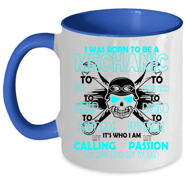 I Am My Life And My World Coffee Mug, I Was Born To Be A Mechanic Accent Mug