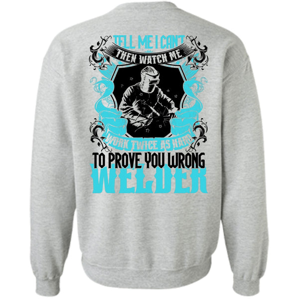 Being A Welder T Shirt, Prove You Wrong Welder Sweatshirt