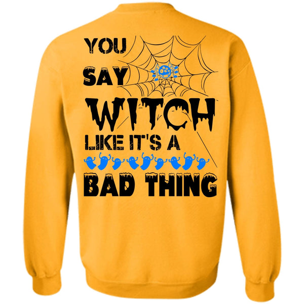 Wait For Halloween T Shirt, You Say Witch Like It's A Bad Thing Sweatshirt