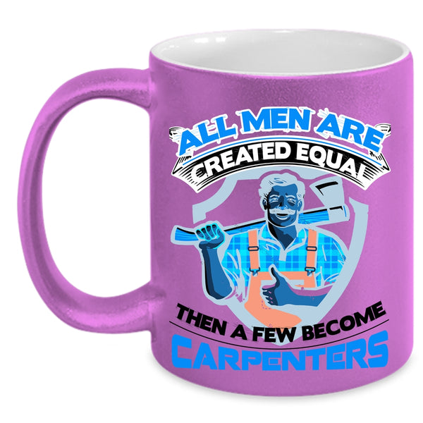 Gift For Dad Coffee Mug, A Few Men Become Carpenters Accent Mug