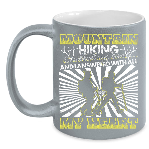 Mountain Hiking Called My Soul Coffee Mug, I Answered With All My Heart Coffee Cup